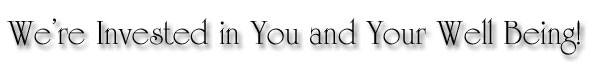 We're Invested In You and Your Well Being
